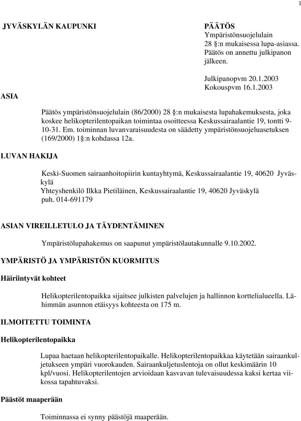 Keski-Suomen sairaanhoitopiirin kuntayhtymä, Keskussairaalantie 19, 40620 Jyväskylä Yhteyshenkilö Ilkka Pietiläinen, Keskussairaalantie 19, 40620 Jyväskylä puh.