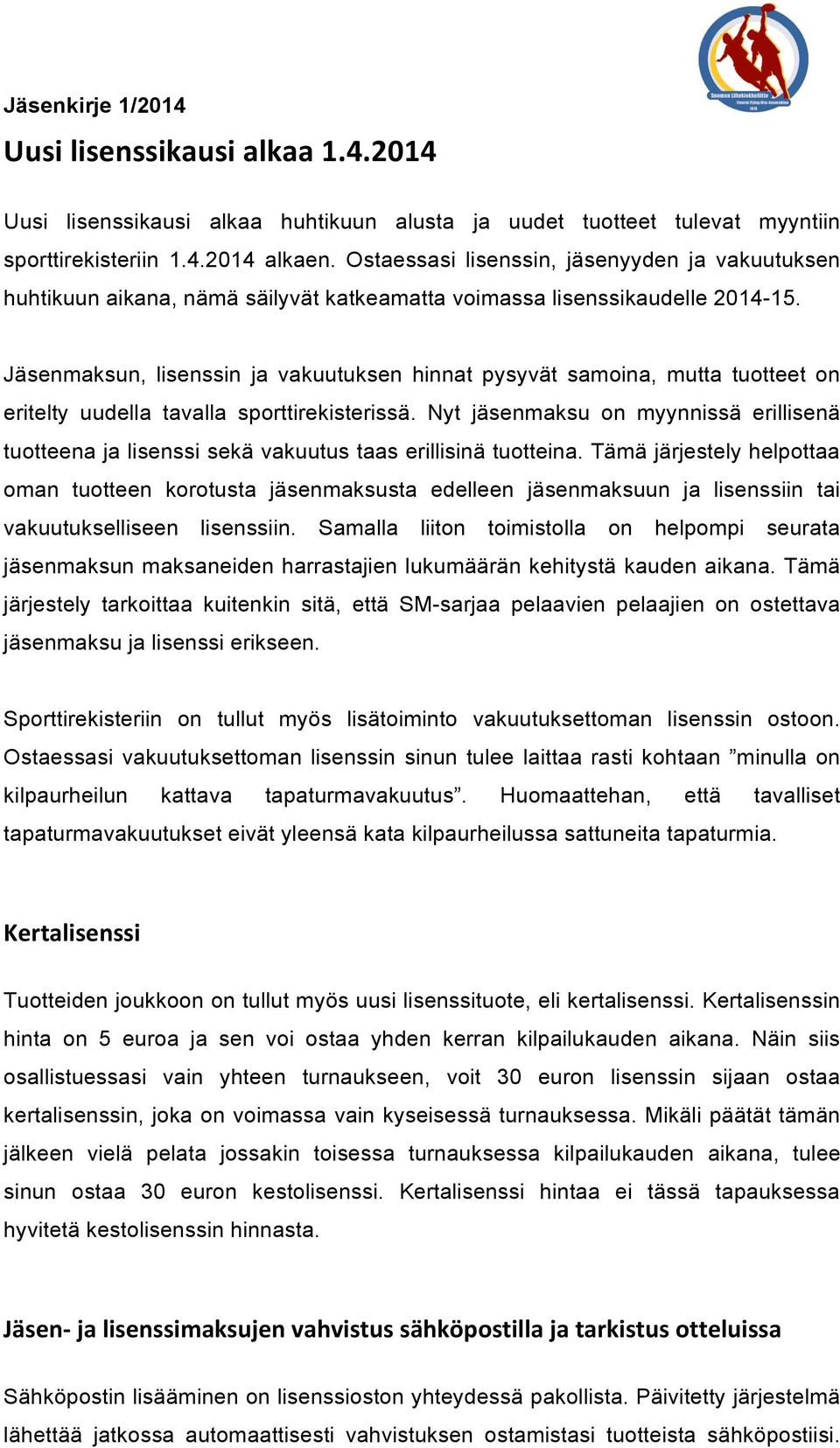 Jäsenmaksun, lisenssin ja vakuutuksen hinnat pysyvät samoina, mutta tuotteet on eritelty uudella tavalla sporttirekisterissä.