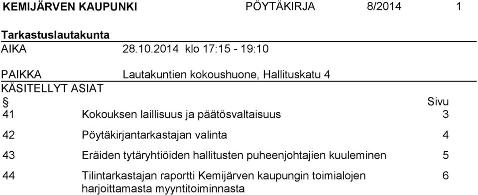 Kokouksen laillisuus ja päätösvaltaisuus 3 42 Pöytäkirjantarkastajan valinta 4 43 Eräiden