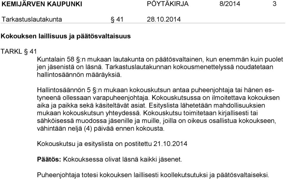 Tarkastuslautakunnan kokousmenettelyssä nouda tetaan hallintosäännön määräyksiä. Hallintosäännön 5 :n mukaan kokouskutsun antaa puheenjohtaja tai hänen estyneenä ollessaan varapuheenjohtaja.