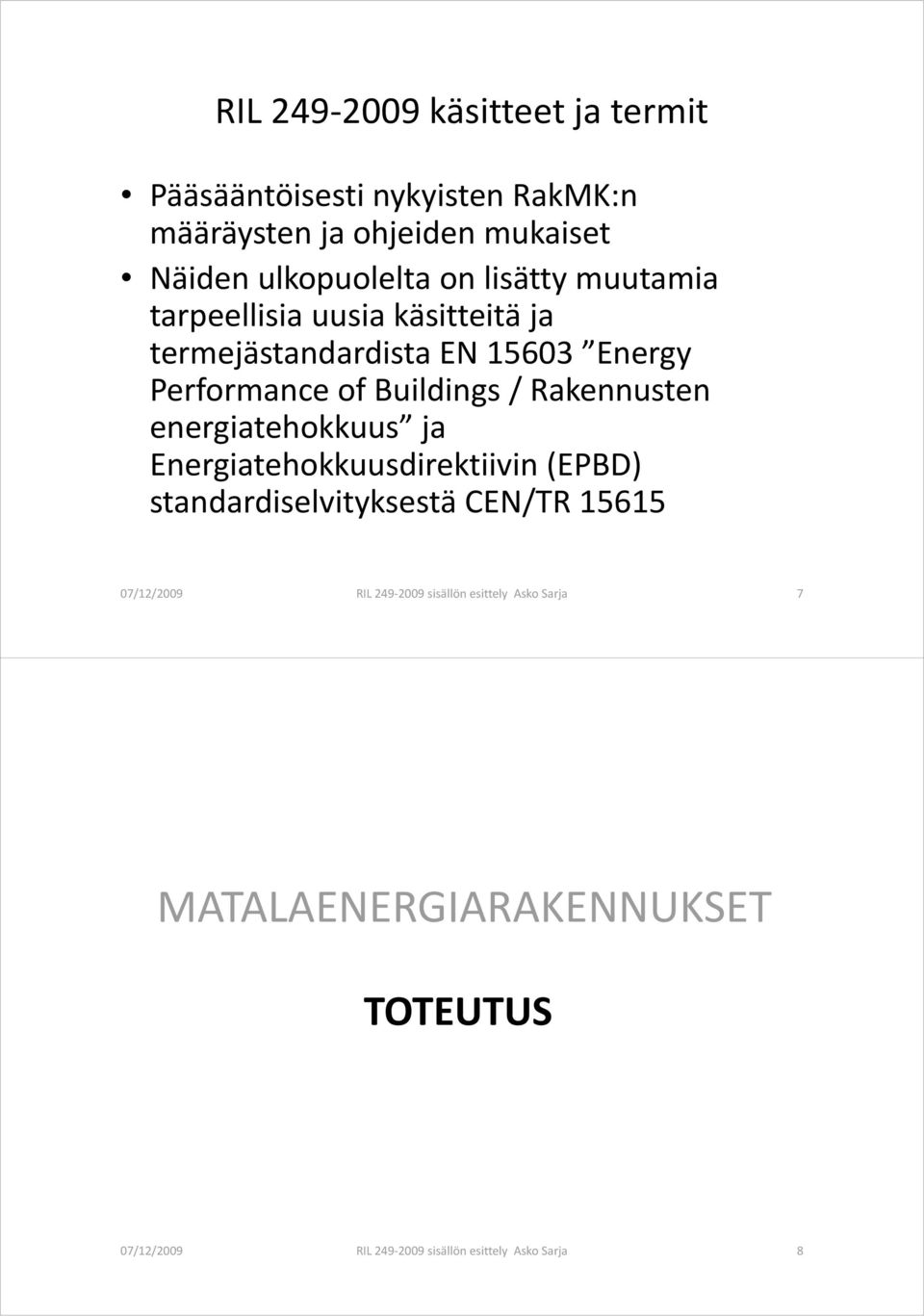 Buildings / Rakennusten energiatehokkuus ja Energiatehokkuusdirektiivin (EPBD) standardiselvityksestä CEN/TR 15615