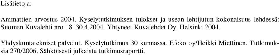 Kuvalehti nro 18. 30.4.2004. Yhtyneet Kuvalehdet Oy, Helsinki 2004.