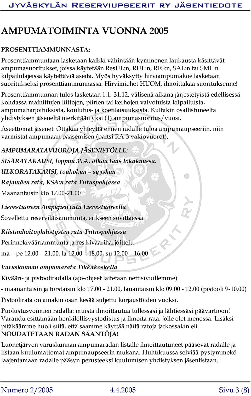 12. välisenä aikana järjestetyistä edellisessä kohdassa mainittujen liittojen, piirien tai kerhojen valvotuista kilpailuista, ampumaharjoituksista, koulutus- ja koetilaisuuksista.