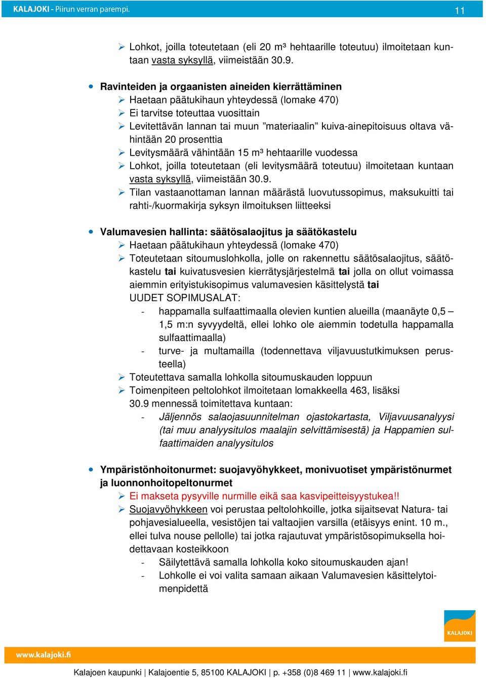 20 prsenttia Levitysmäärä vähintään 15 m³ hehtaarille vudessa Lhkt, jilla tteutetaan (eli levitysmäärä tteutuu) ilmitetaan kuntaan vasta syksyllä, viimeistään 30.9.