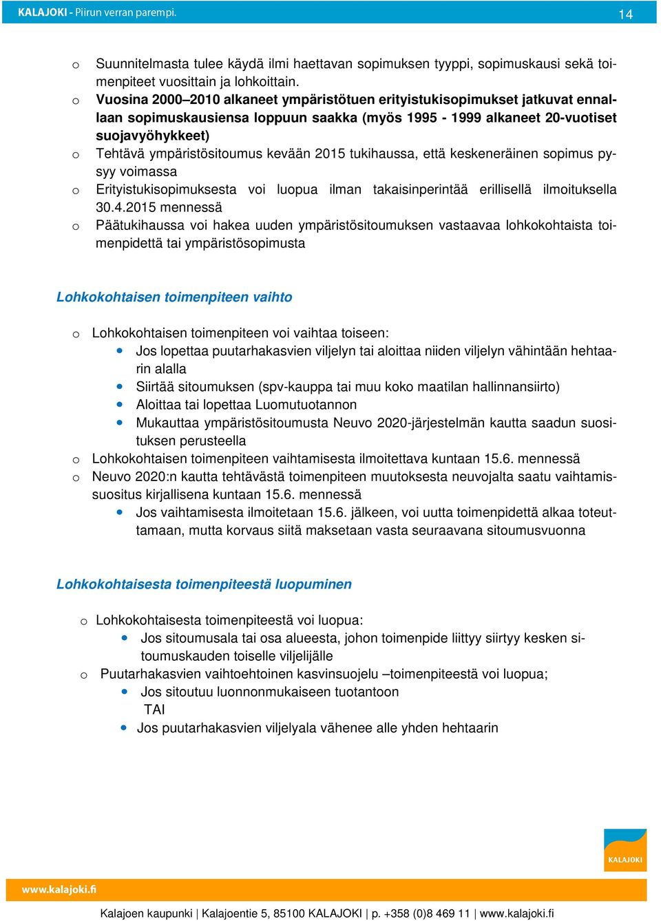 tukihaussa, että keskeneräinen spimus pysyy vimassa Erityistukispimuksesta vi lupua ilman takaisinperintää erillisellä ilmituksella 30.4.