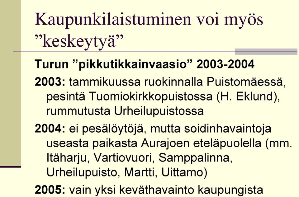 Eklund), rummutusta Urheilupuistossa 2004: ei pesälöytöjä, mutta soidinhavaintoja useasta