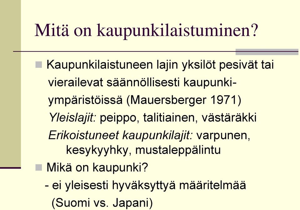 kaupunkiympäristöissä (Mauersberger 1971) Yleislajit: peippo, talitiainen,