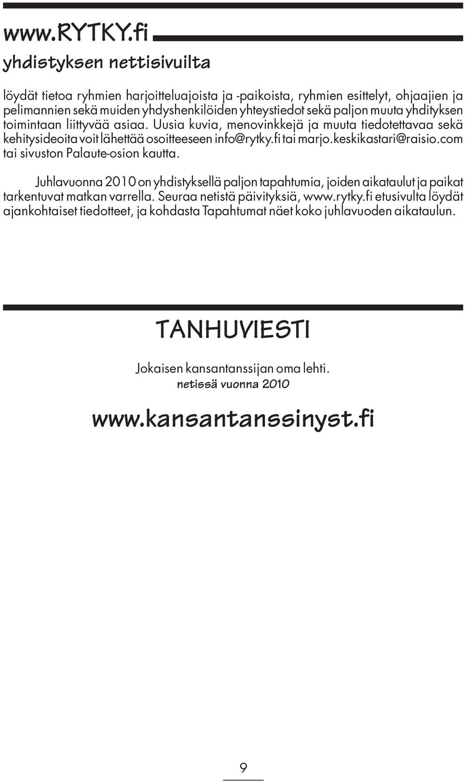 yhdityksen toimintaan liittyvää asiaa. Uusia kuvia, menovinkkejä ja muuta tiedotettavaa sekä kehitysideoita voit lähettää osoitteeseen info@rytky.fi tai marjo.keskikastari@raisio.