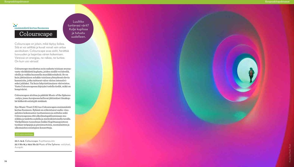 Colourscape muodostuu noin sadasta toisiaan seuraavasta värikkäästä kuplasta, joiden sisällä voi kävellä, oleilla ja vaikka kuunnella musiikkiesityksiä.