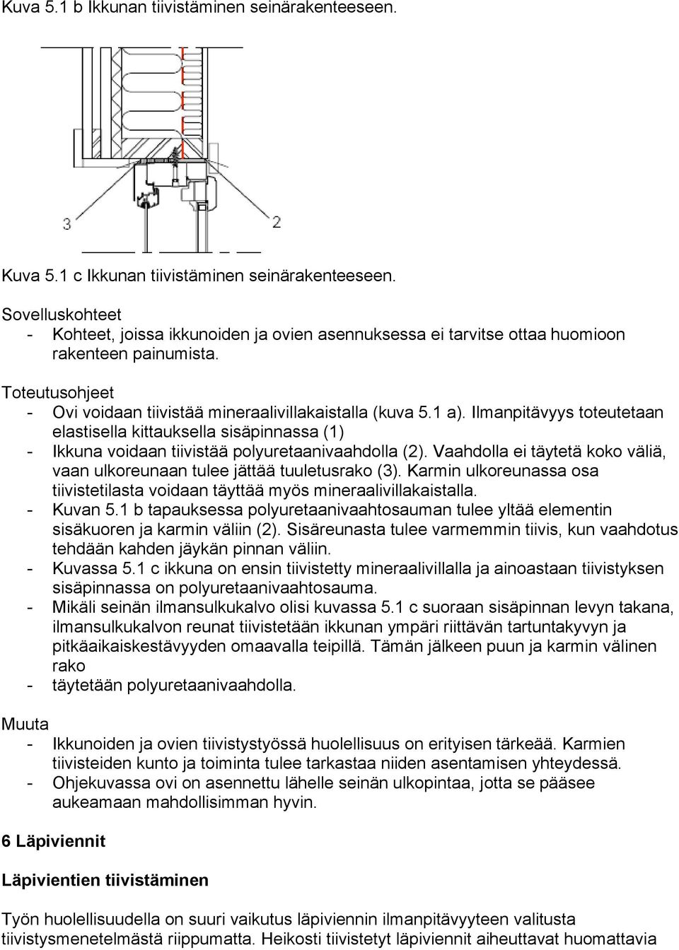 Ilmanpitävyys toteutetaan elastisella kittauksella sisäpinnassa (1) - Ikkuna voidaan tiivistää polyuretaanivaahdolla (2).