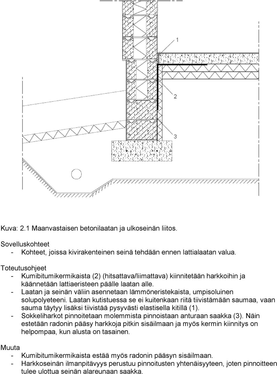 - Laatan ja seinän väliin asennetaan lämmöneristekaista, umpisoluinen solupolyeteeni.