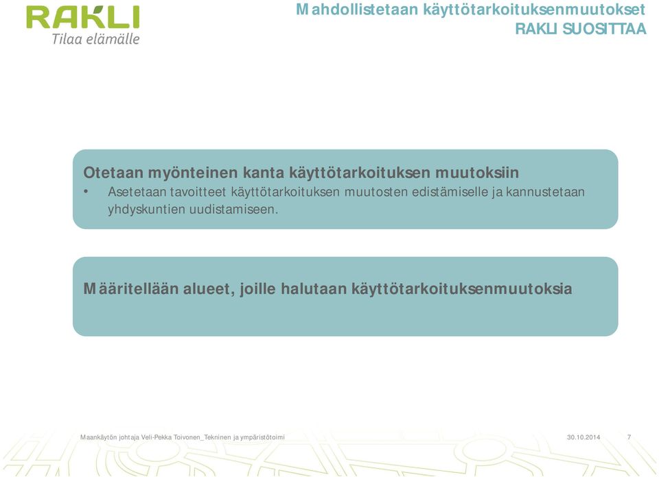 käyttötarkoituksen muutosten edistämiselle ja kannustetaan yhdyskuntien