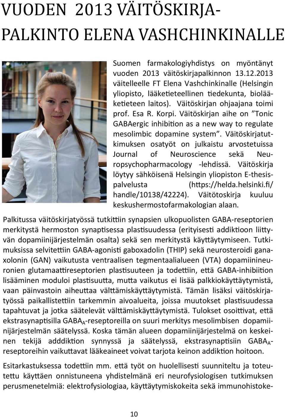 Väitöskirjan aihe on Tonic GABAergic inhibition as a new way to regulate mesolimbic dopamine system.