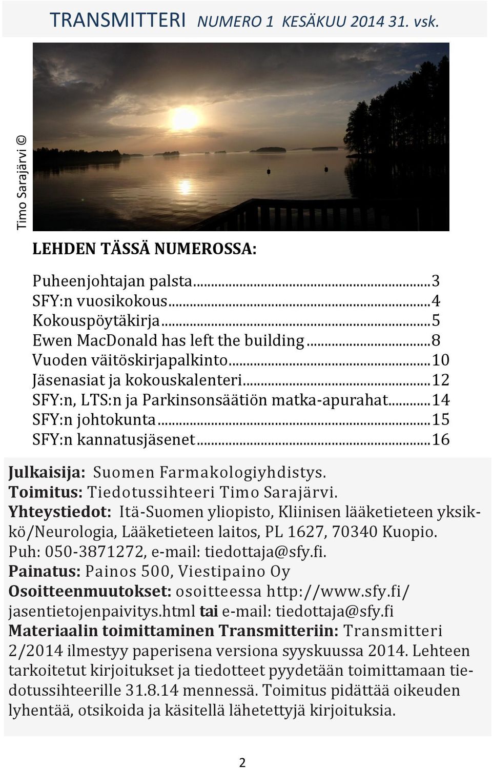 .. 16 Julkaisija: Suomen Farmakologiyhdistys. Toimitus: Tiedotussihteeri Timo Sarajärvi.