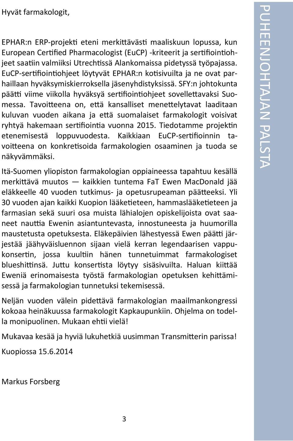 SFY:n johtokunta päätti viime viikolla hyväksyä sertifiointiohjeet sovellettavaksi Suomessa.