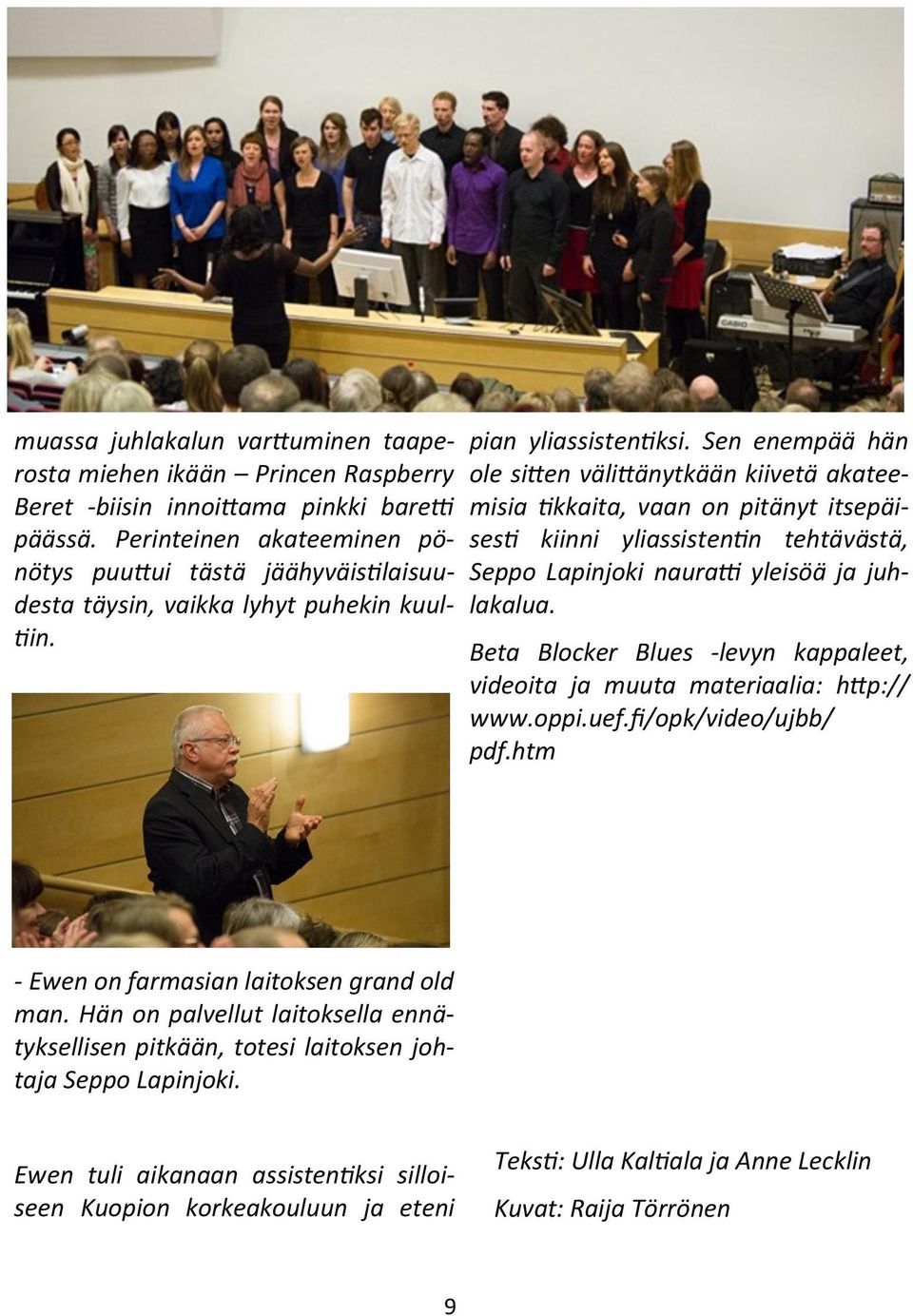Sen enempää hän ole sitten välittänytkään kiivetä akateemisia tikkaita, vaan on pitänyt itsepäisesti kiinni yliassistentin tehtävästä, Seppo Lapinjoki nauratti yleisöä ja juhlakalua.