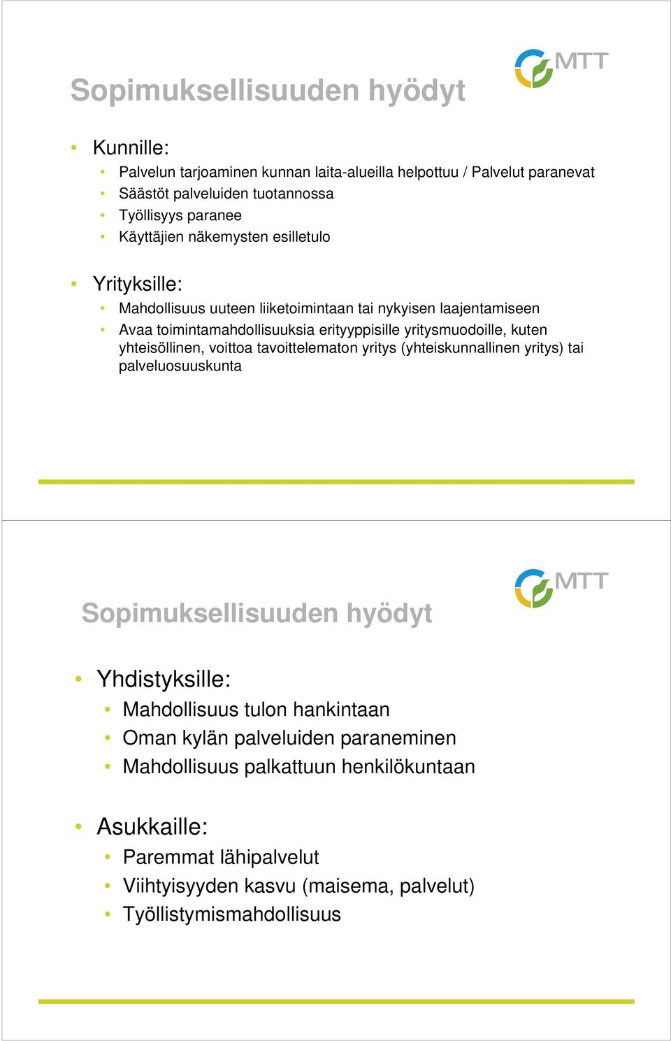 yritysmuodoille, kuten yhteisöllinen, voittoa tavoittelematon yritys (yhteiskunnallinen yritys) tai palveluosuuskunta Sopimuksellisuuden hyödyt Yhdistyksille: