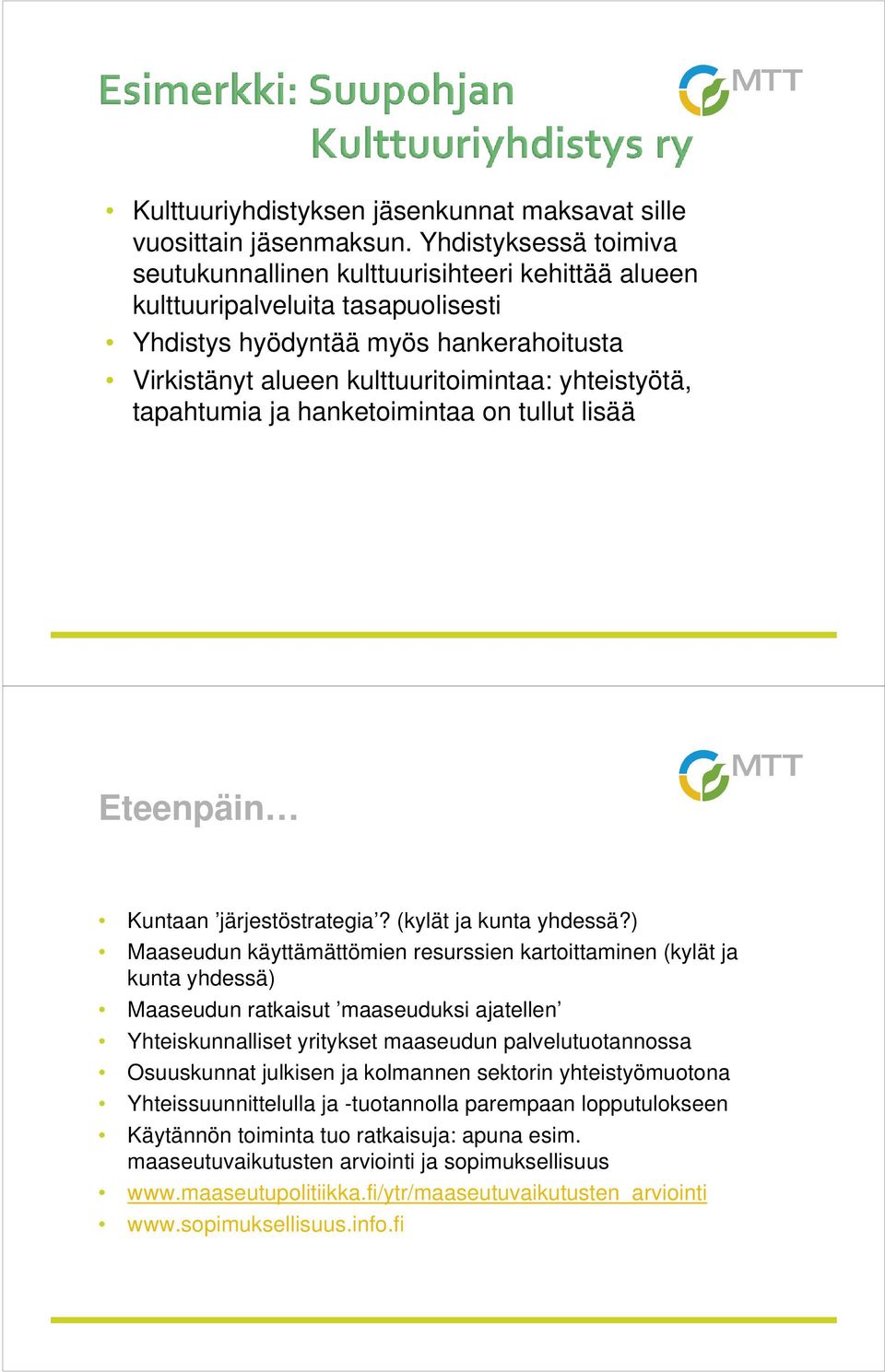 tapahtumia ja hanketoimintaa on tullut lisää Eteenpäin Kuntaan järjestöstrategia? (kylät ja kunta yhdessä?