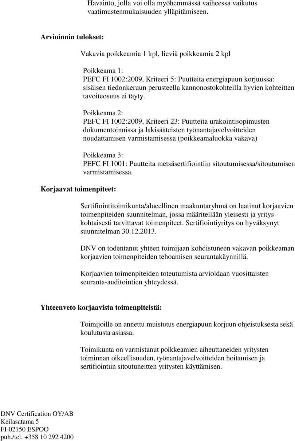 perusteella kannonostokohteilla hyvien kohteitten tavoiteosuus ei täyty.