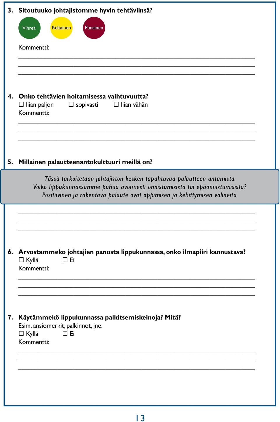 Voiko lippukunnassamme puhua avoimesti onnistumisista tai epäonnistumisista? Positiivinen ja rakentava palaute ovat oppimisen ja kehittymisen välineitä.