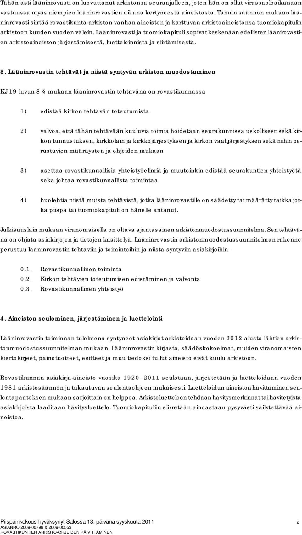 Lääninrovasti ja tuomiokapitui sopivat keskenään edeisten äänirovastien arkistoaineiston järjestämisestä, uetteoinnista ja siirtämisestä. 3.