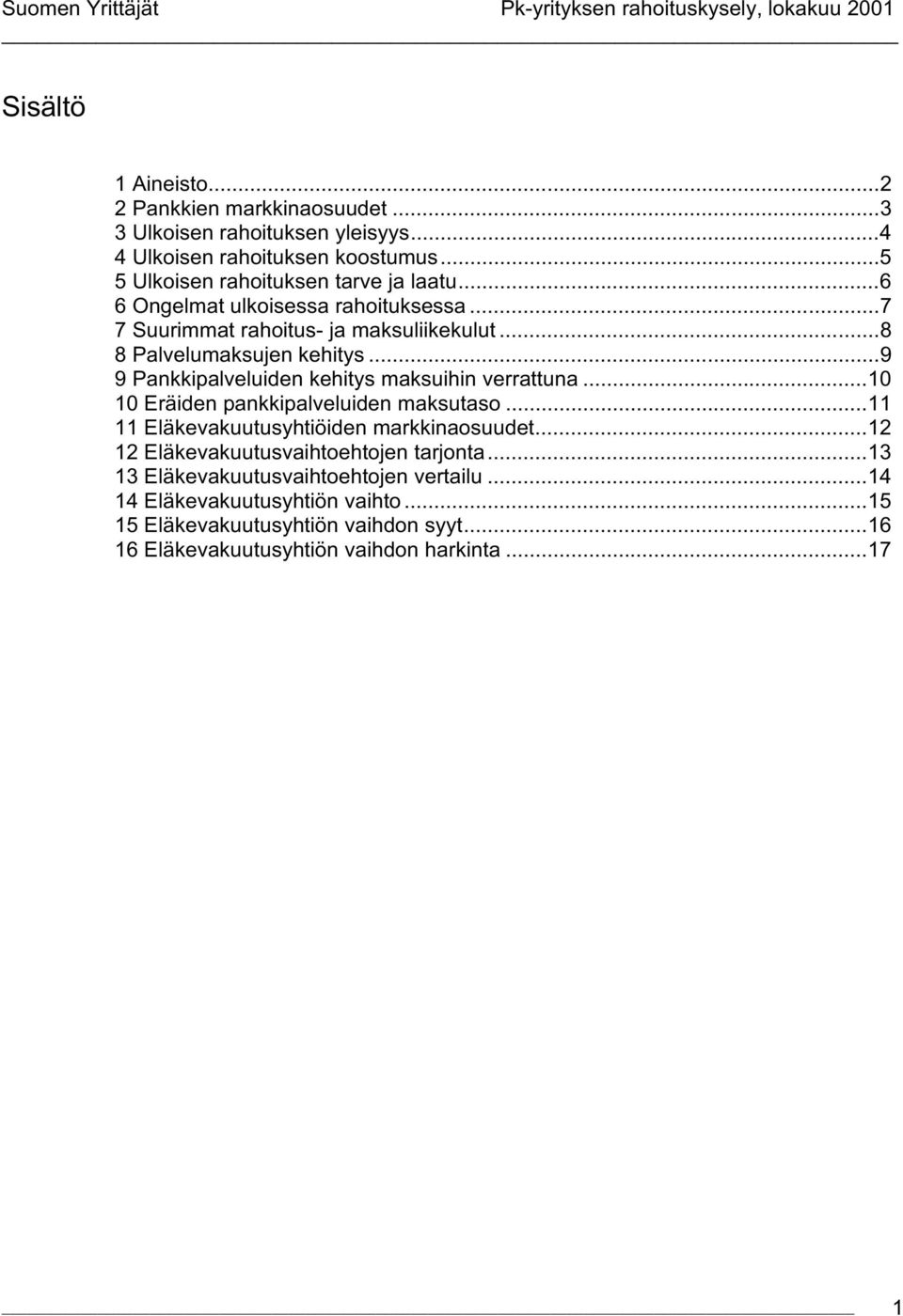 ..9 9 Pankkipalveluiden kehitys maksuihin verrattuna...10 10 Eräiden pankkipalveluiden maksutaso...11 11 Eläkevakuutusyhtiöiden markkinaosuudet.