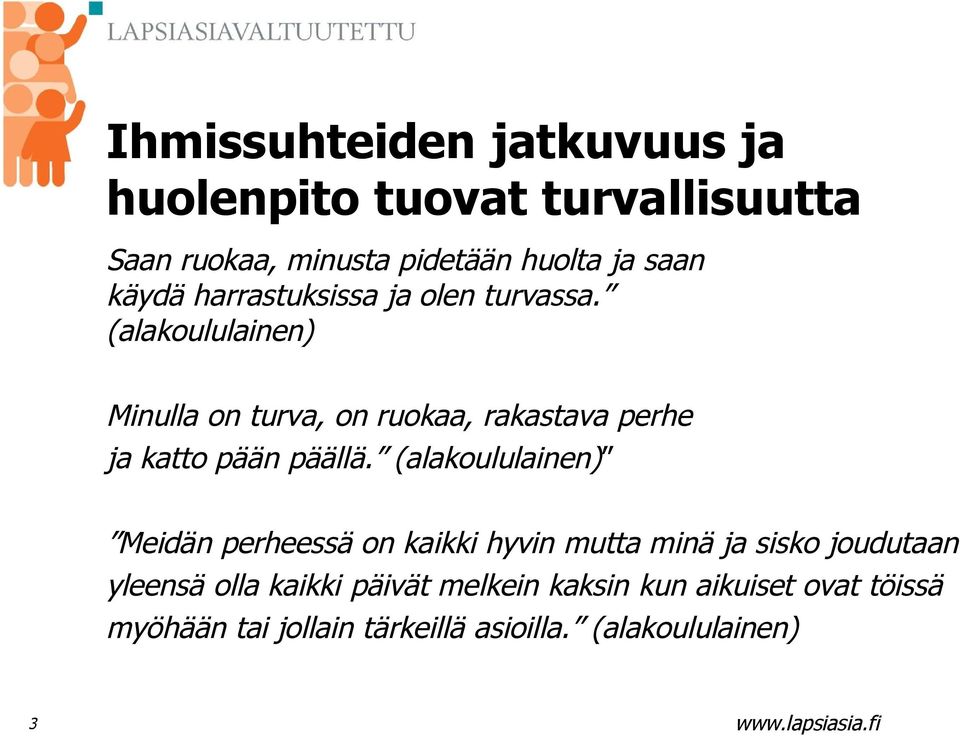 (alakoululainen) Minulla on turva, on ruokaa, rakastava perhe ja katto pään päällä.