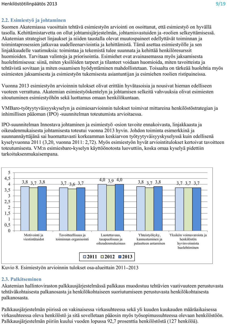 Akatemian strategiset linjaukset ja niiden taustalla olevat muutospaineet edellyttävät toiminnan ja toimintaprosessien jatkuvaa uudelleenarviointia ja kehittämistä.