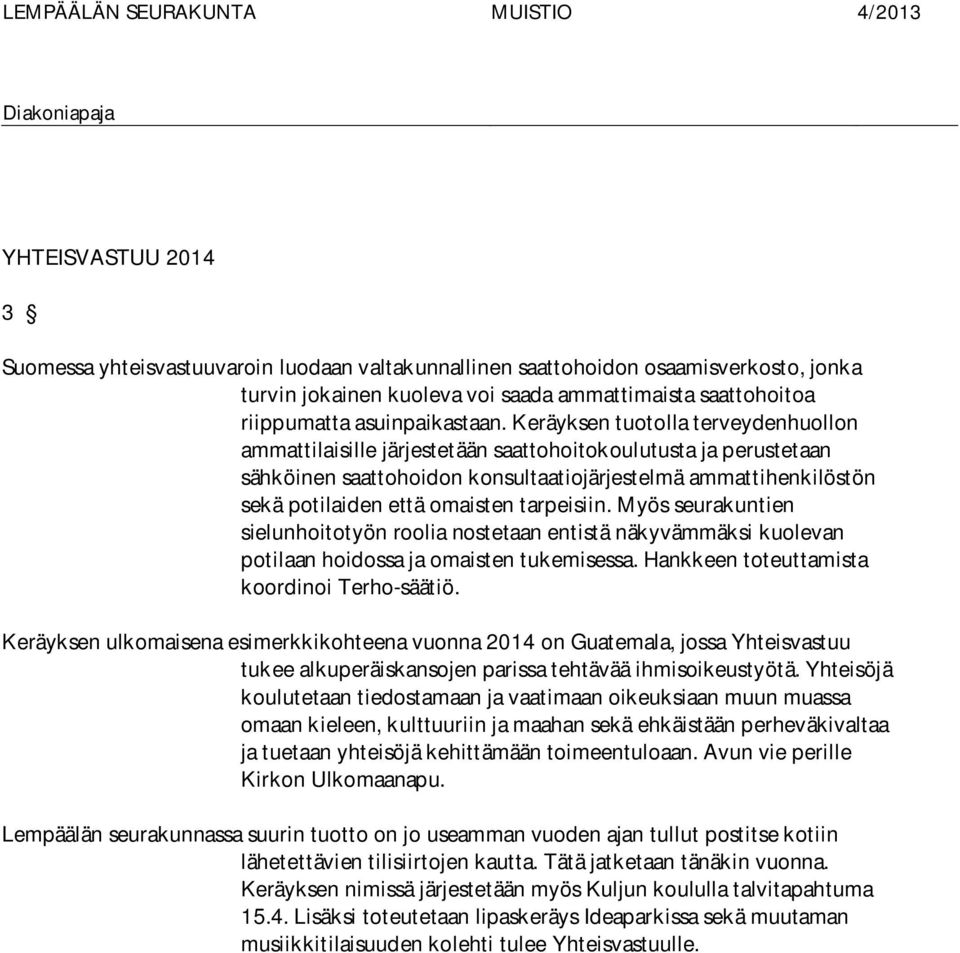 tarpeisiin. Myös seurakuntien sielunhoitotyön roolia nostetaan entistä näkyvämmäksi kuolevan potilaan hoidossa ja omaisten tukemisessa. Hankkeen toteuttamista koordinoi Terho-säätiö.