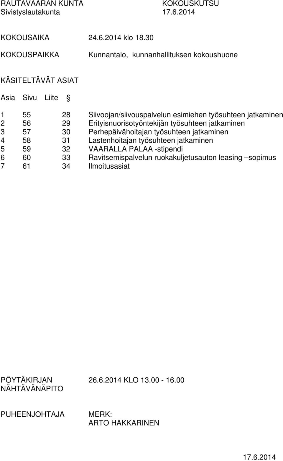 jatkaminen 2 56 29 Erityisnuorisotyöntekijän työsuhteen jatkaminen 3 57 30 Perhepäivähoitajan työsuhteen jatkaminen 4 58 31 Lastenhoitajan