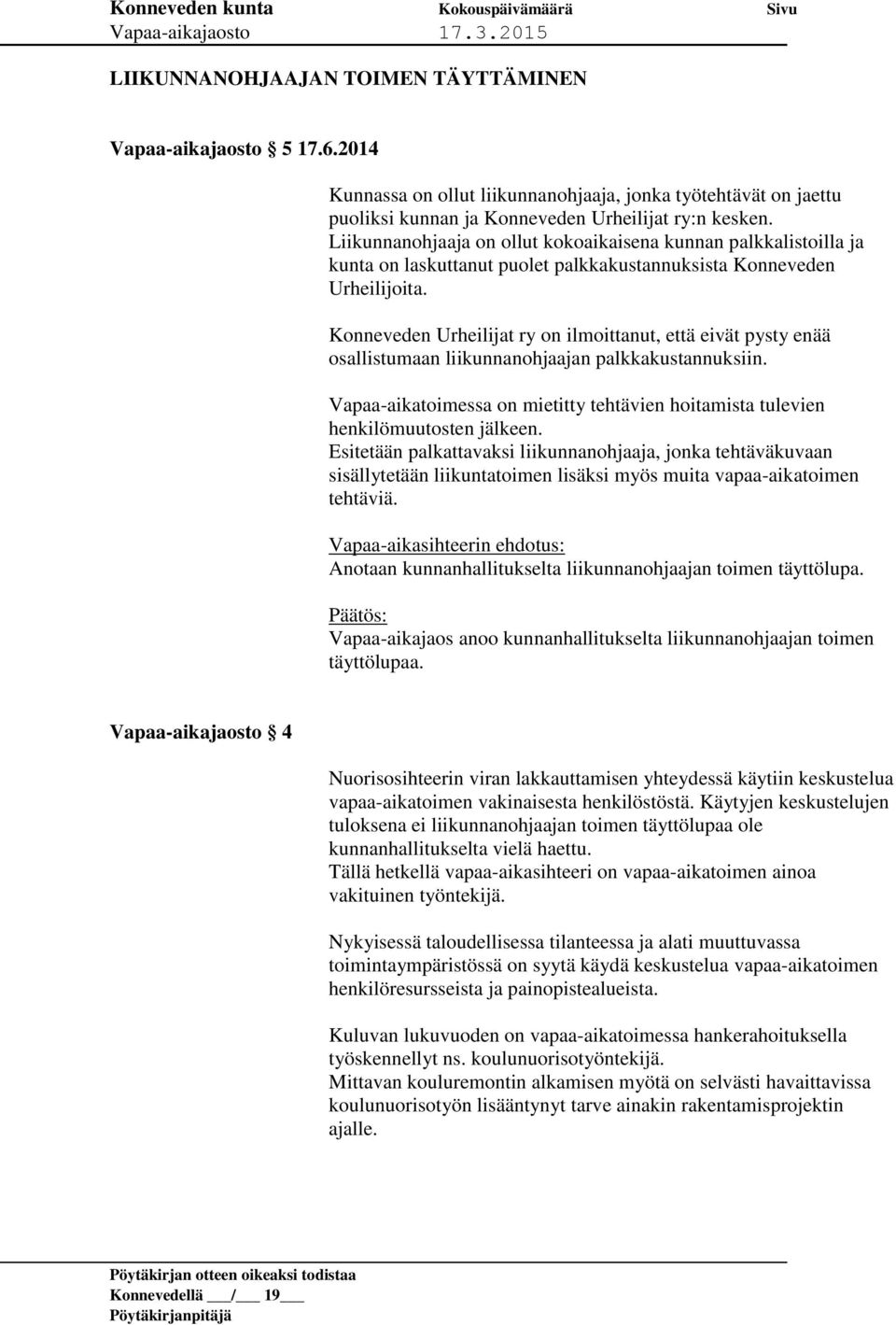 Konneveden Urheilijat ry on ilmoittanut, että eivät pysty enää osallistumaan liikunnanohjaajan palkkakustannuksiin.