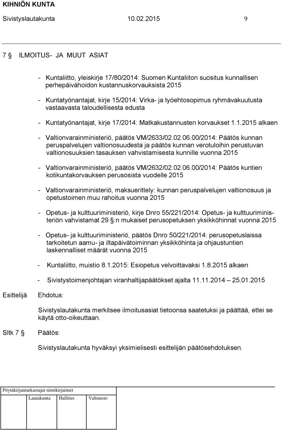 työehtosopimus ryhmävakuutusta vastaavasta taloudellisesta edusta - Kuntatyönantajat, kirje 17/2014: Matkakustannusten korvaukset 1.1.2015 alkaen - Valtionvarainministeriö, päätös VM/2633/02.02.06.