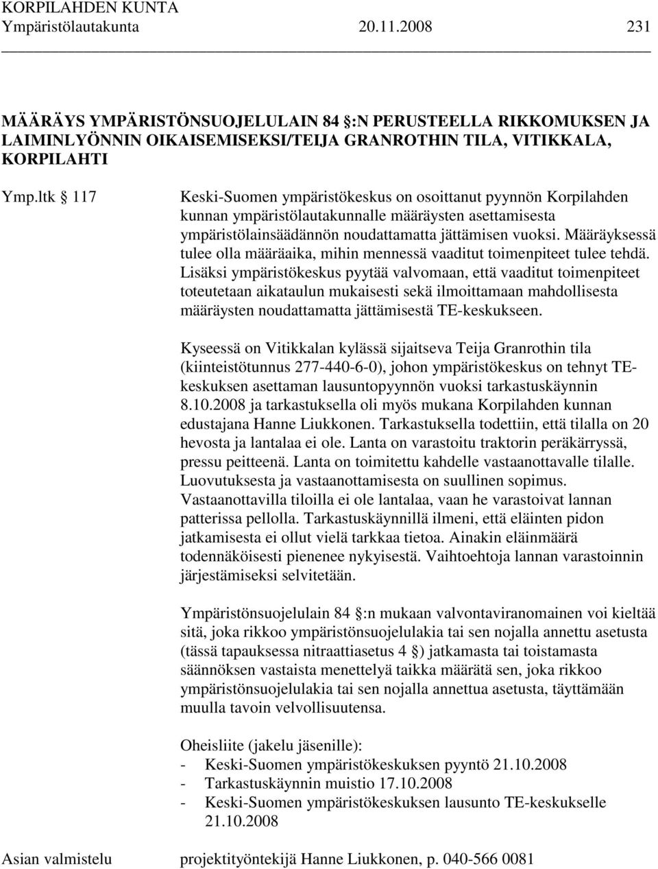 Määräyksessä tulee olla määräaika, mihin mennessä vaaditut toimenpiteet tulee tehdä.