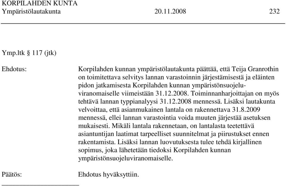 kunnan ympäristönsuojeluviranomaiselle viimeistään 31.12.2008. Toiminnanharjoittajan on myös tehtävä lannan typpianalyysi 31.12.2008 mennessä.