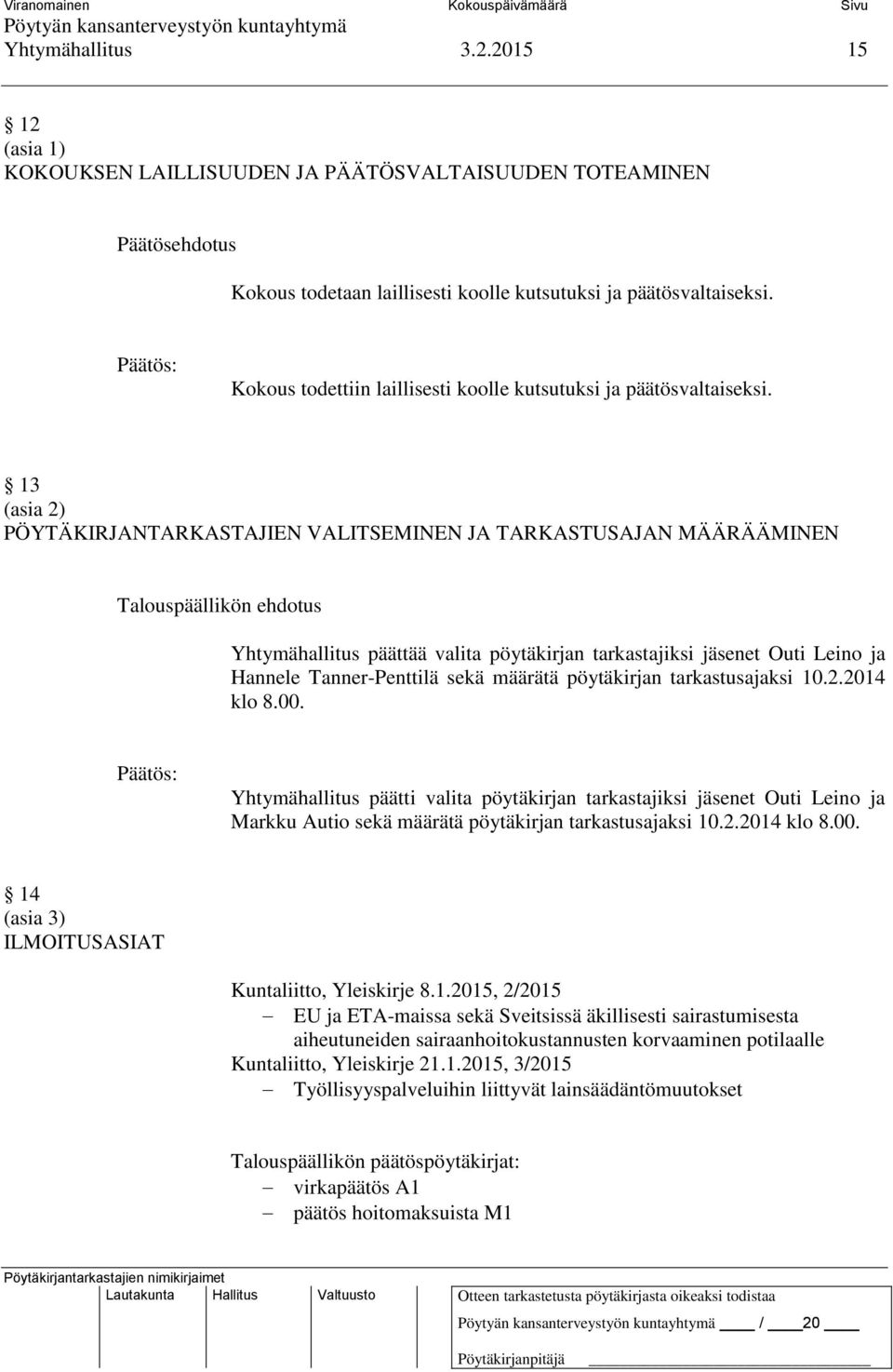 13 (asia 2) PÖYTÄKIRJANTARKASTAJIEN VALITSEMINEN JA TARKASTUSAJAN MÄÄRÄÄMINEN Yhtymähallitus päättää valita pöytäkirjan tarkastajiksi jäsenet Outi Leino ja Hannele Tanner-Penttilä sekä määrätä