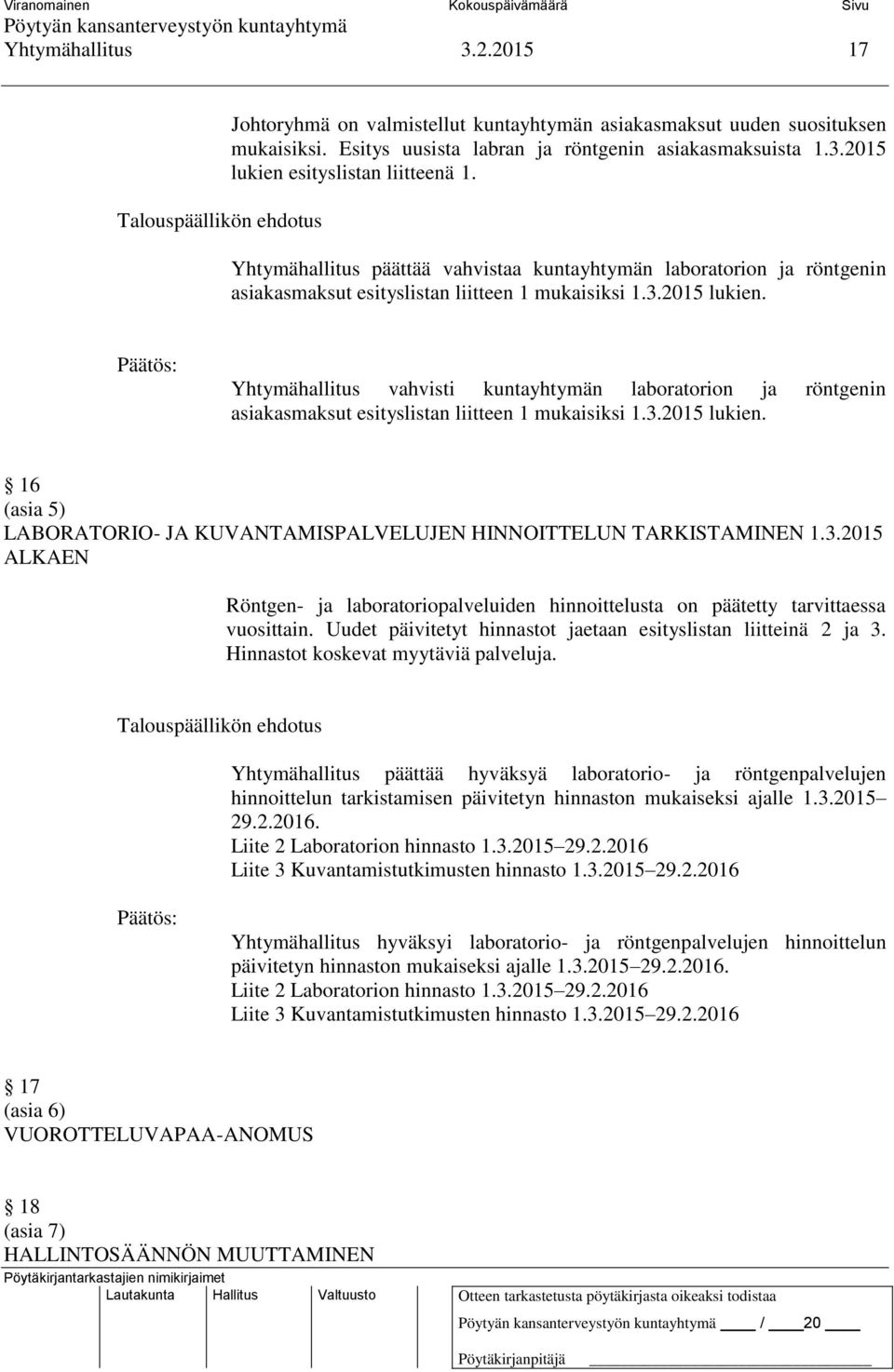 Yhtymähallitus vahvisti kuntayhtymän laboratorion ja röntgenin asiakasmaksut esityslistan liitteen 1 mukaisiksi 1.3.2015 lukien.