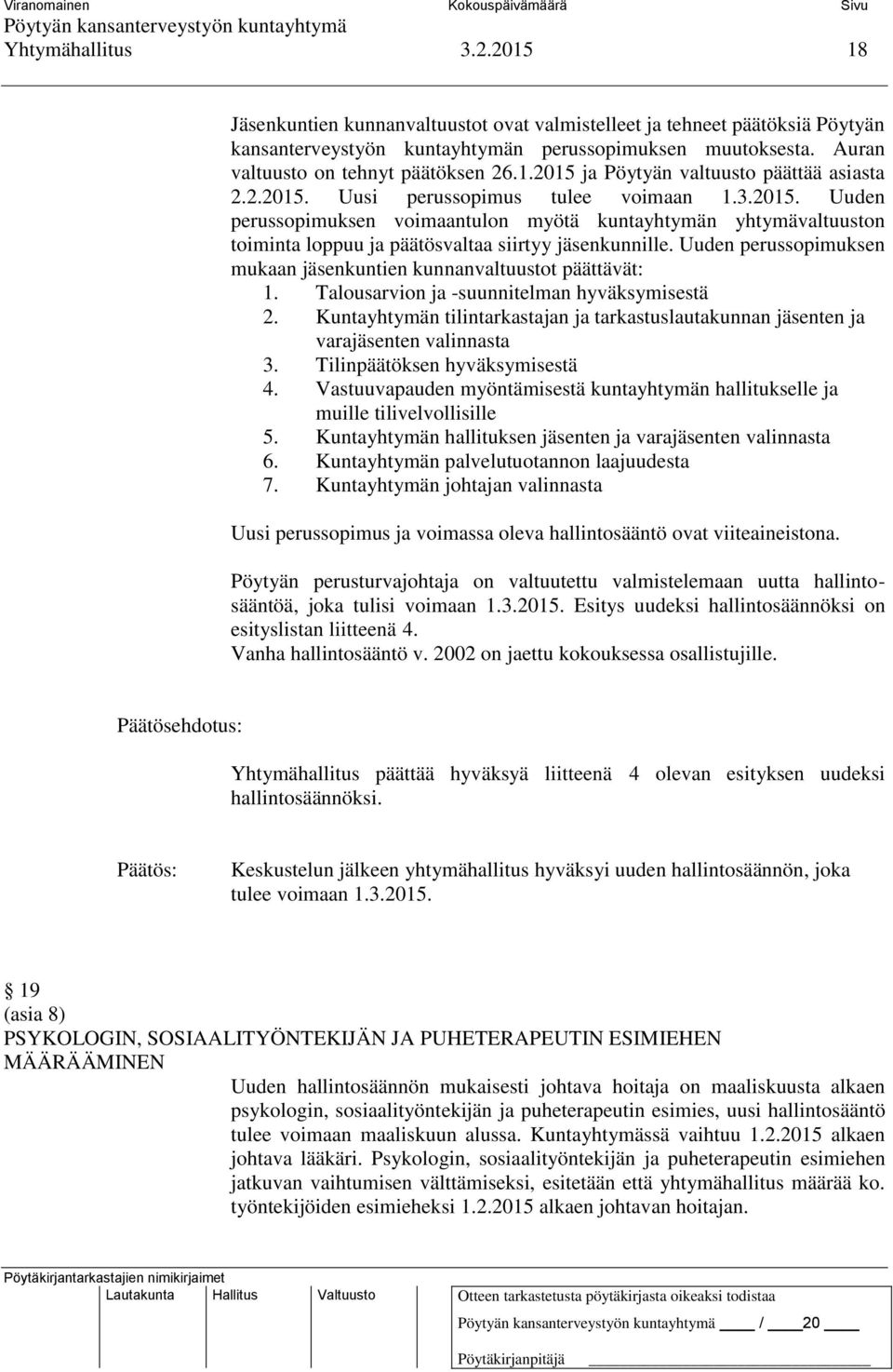 Uuden perussopimuksen mukaan jäsenkuntien kunnanvaltuustot päättävät: 1. Talousarvion ja -suunnitelman hyväksymisestä 2.