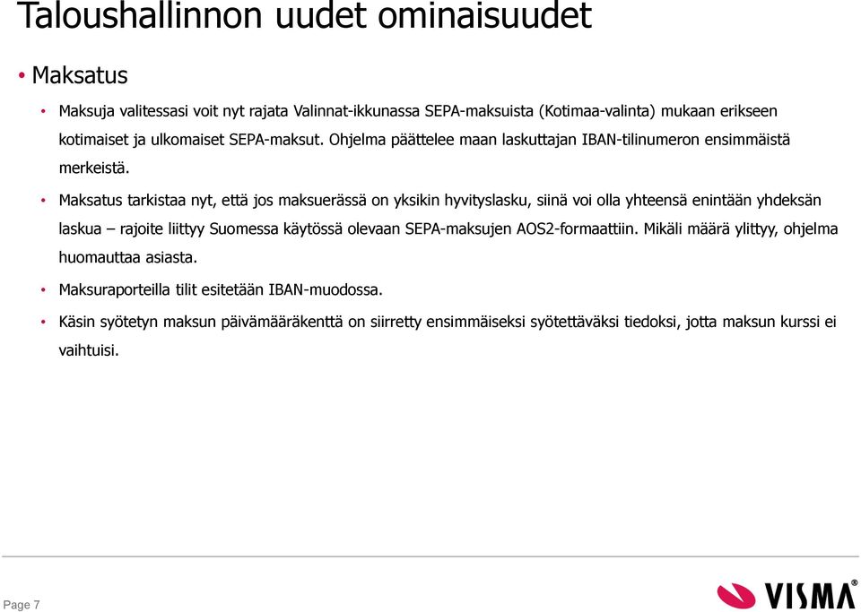Maksatus tarkistaa nyt, että jos maksuerässä on yksikin hyvityslasku, siinä voi olla yhteensä enintään yhdeksän laskua rajoite liittyy Suomessa käytössä olevaan