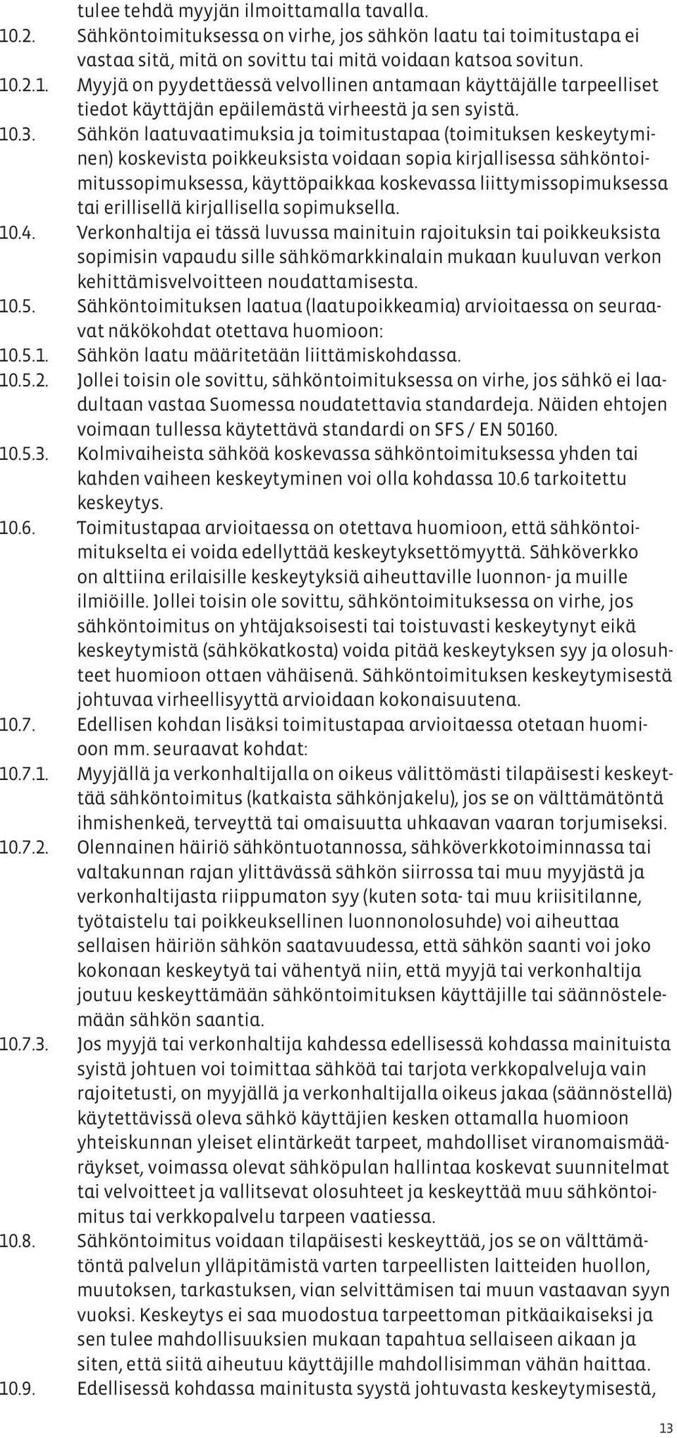 liittymissopimuksessa tai erillisellä kirjallisella sopimuksella. 10.4.