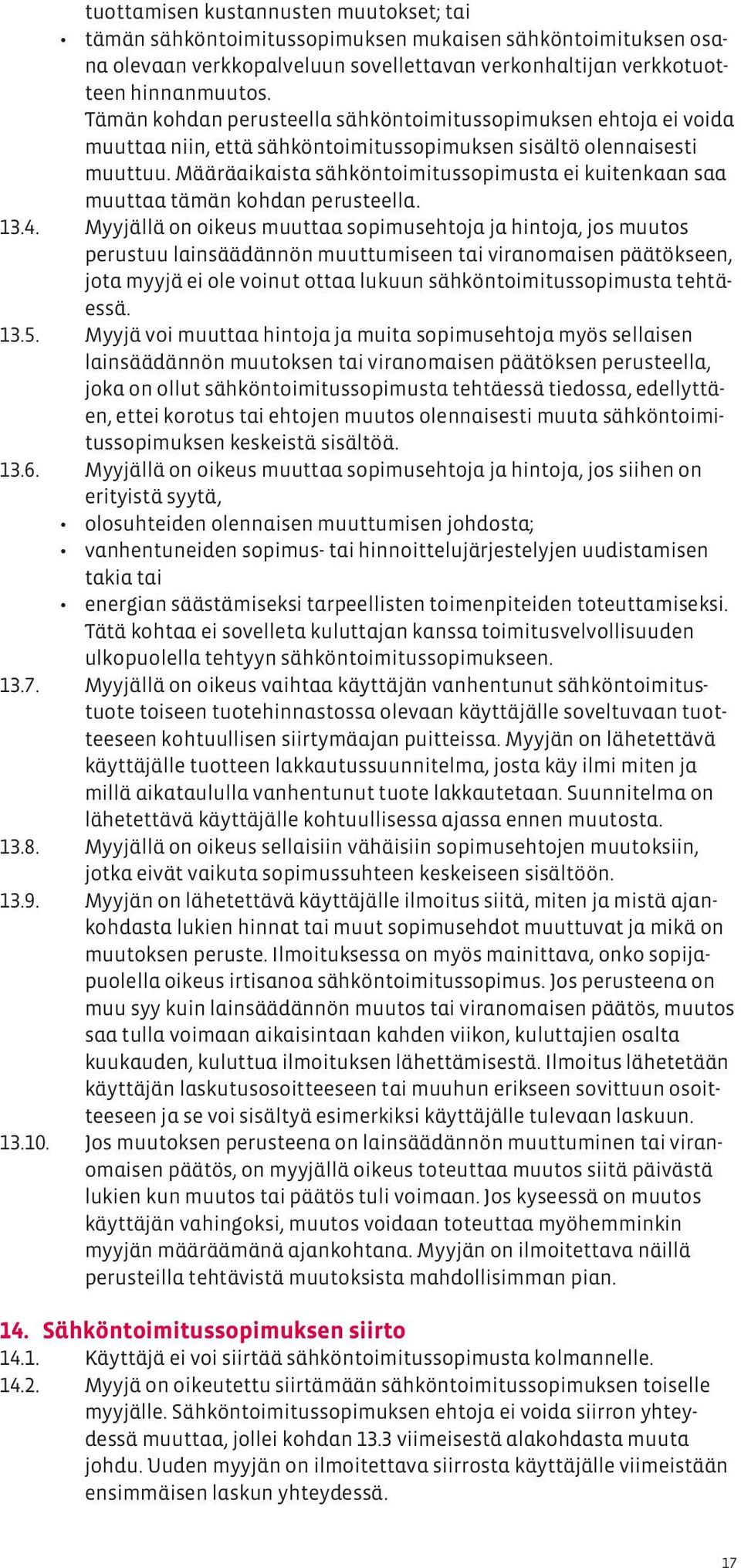 Määräaikaista sähköntoimitussopimusta ei kuitenkaan saa muuttaa tämän kohdan perusteella. 13.4.