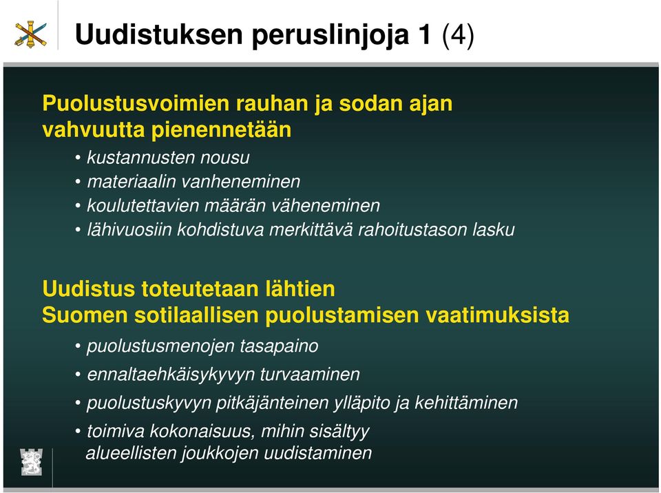 toteutetaan lähtien Suomen sotilaallisen puolustamisen vaatimuksista puolustusmenojen tasapaino ennaltaehkäisykyvyn