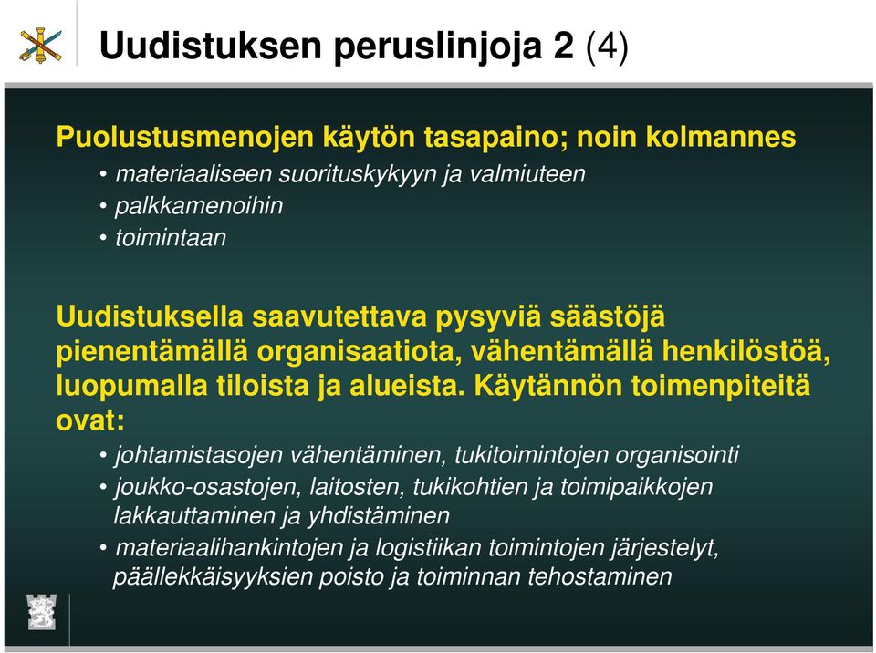 Käytännön toimenpiteitä ovat: johtamistasojen vähentäminen, tukitoimintojen organisointi joukko-osastojen, laitosten, tukikohtien ja