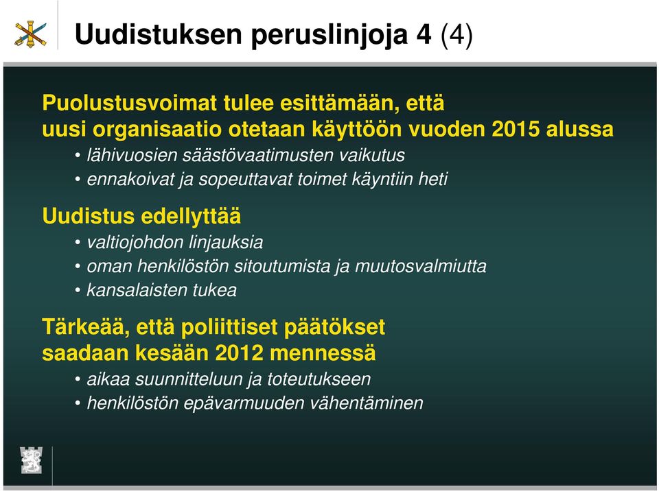 edellyttää valtiojohdon linjauksia oman henkilöstön sitoutumista ja muutosvalmiutta kansalaisten tukea Tärkeää,