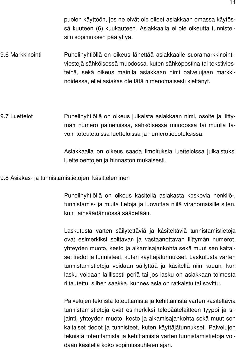 markkinoidessa, ellei asiakas ole tätä nimenomaisesti kieltänyt. 9.