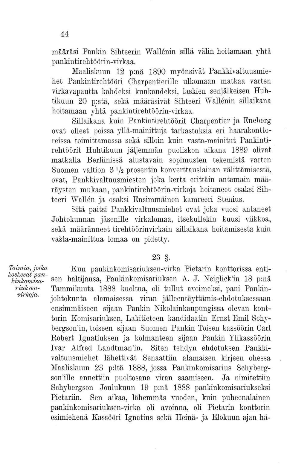 määräsivät Sihteeri Wallenin sillaikana hoitamaan yhtä pankintirehtöörin-virkaa.