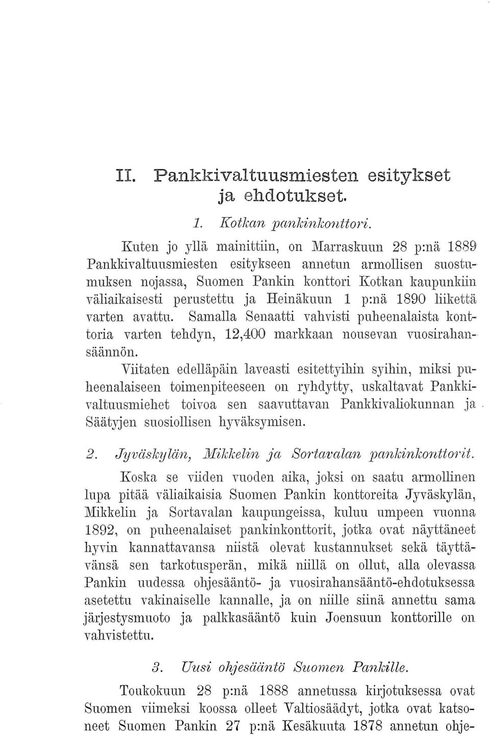 Heinäkuun 1 p:nä 1890 liikettä varten avattu. Samalla Senaatti vahvisti puheenalaista konttoria varten tehdyn, 12,400 markkaan nousevan vuosirahansäännön.