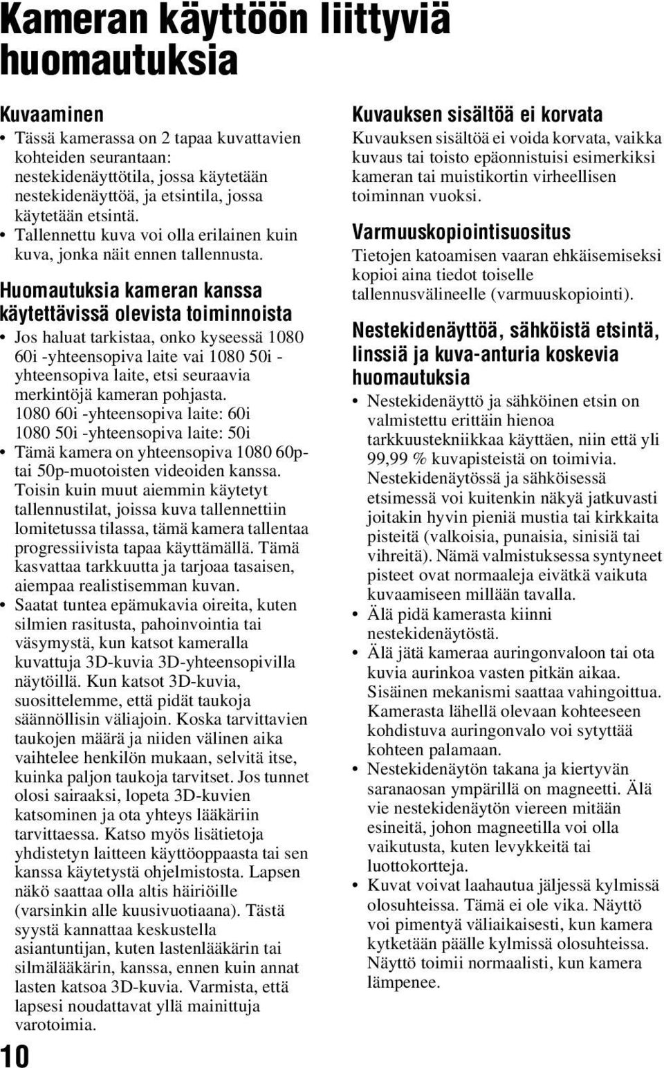 Huomautuksia kameran kanssa käytettävissä olevista toiminnoista Jos haluat tarkistaa, onko kyseessä 1080 60i -yhteensopiva laite vai 1080 50i - yhteensopiva laite, etsi seuraavia merkintöjä kameran