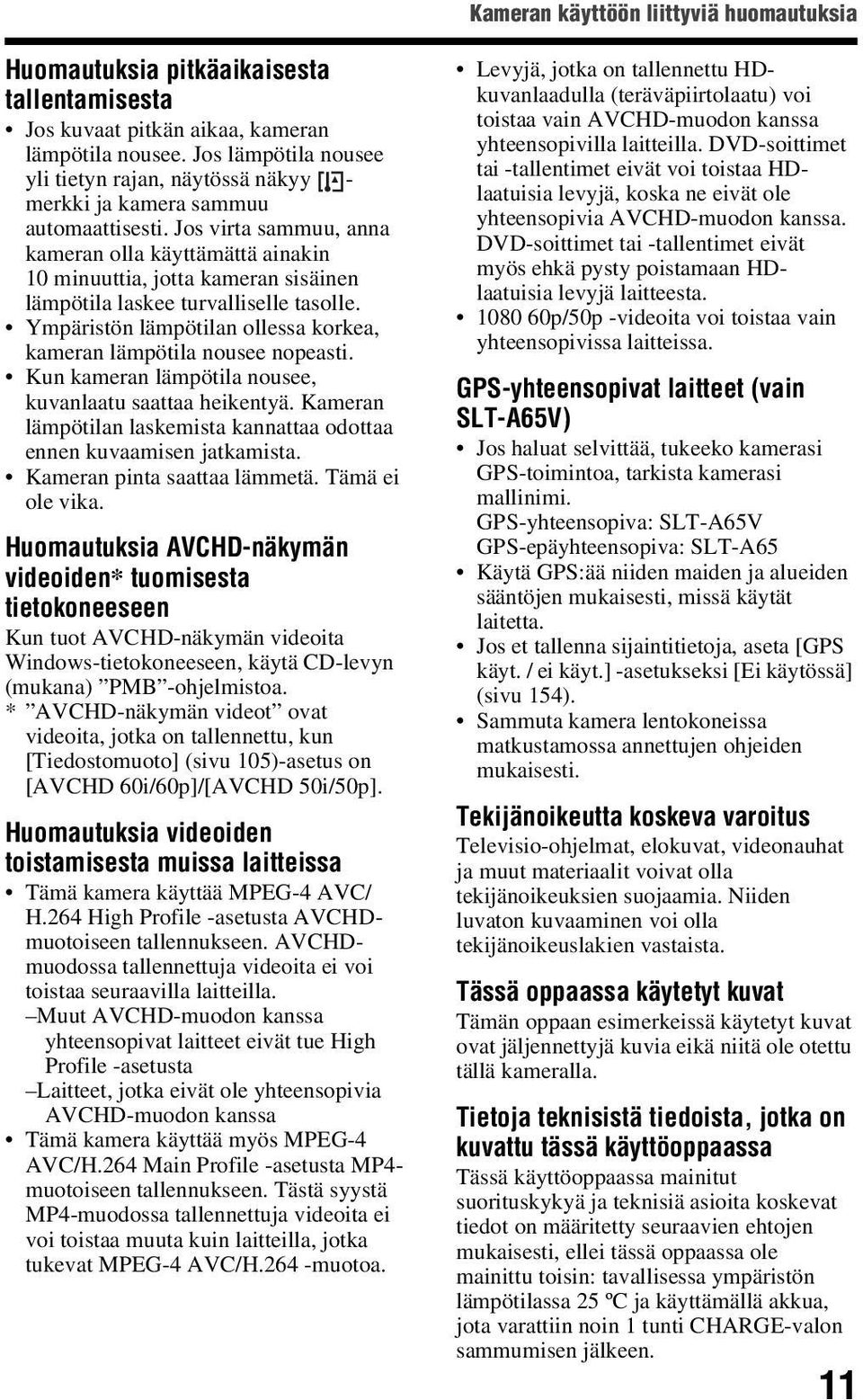 Jos virta sammuu, anna kameran olla käyttämättä ainakin 10 minuuttia, jotta kameran sisäinen lämpötila laskee turvalliselle tasolle.