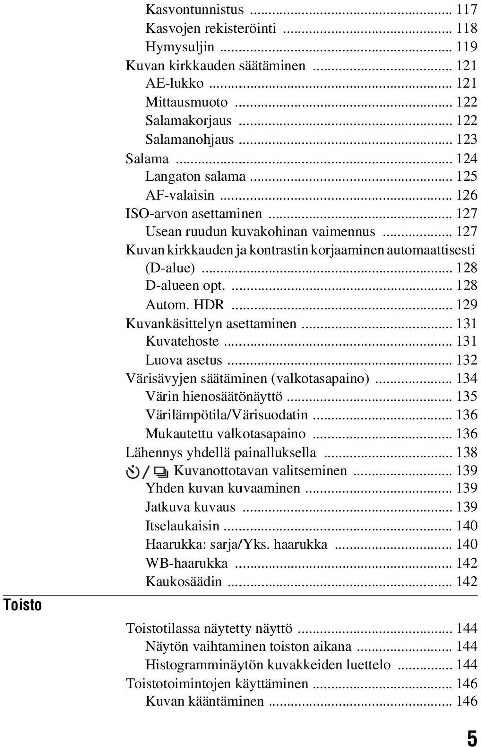 .. 128 D-alueen opt.... 128 Autom. HDR... 129 Kuvankäsittelyn asettaminen... 131 Kuvatehoste... 131 Luova asetus... 132 Värisävyjen säätäminen (valkotasapaino)... 134 Värin hienosäätönäyttö.