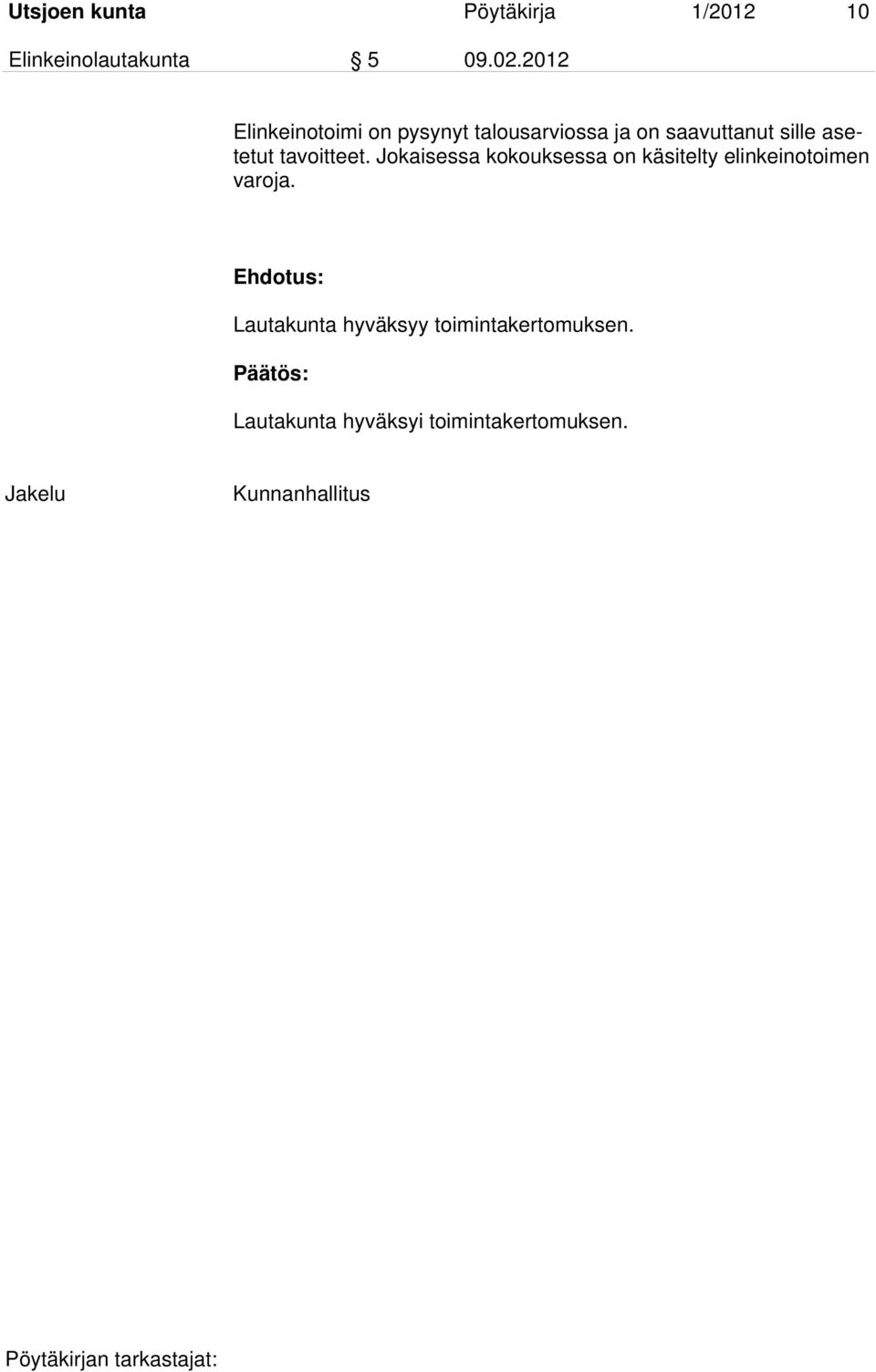 tavoitteet. Jokaisessa kokouksessa on käsitelty elinkeinotoimen varoja.